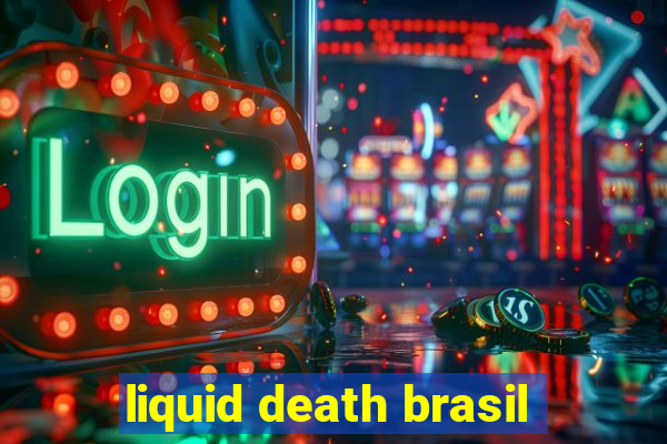 liquid death brasil